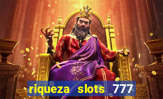 riqueza slots 777 paga mesmo